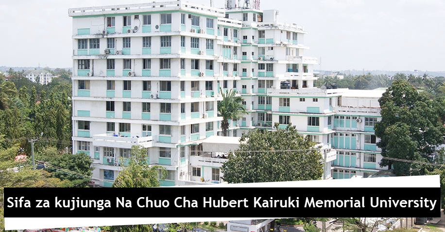 Sifa za kujiunga Na Chuo Cha Hubert Kairuki Memorial University