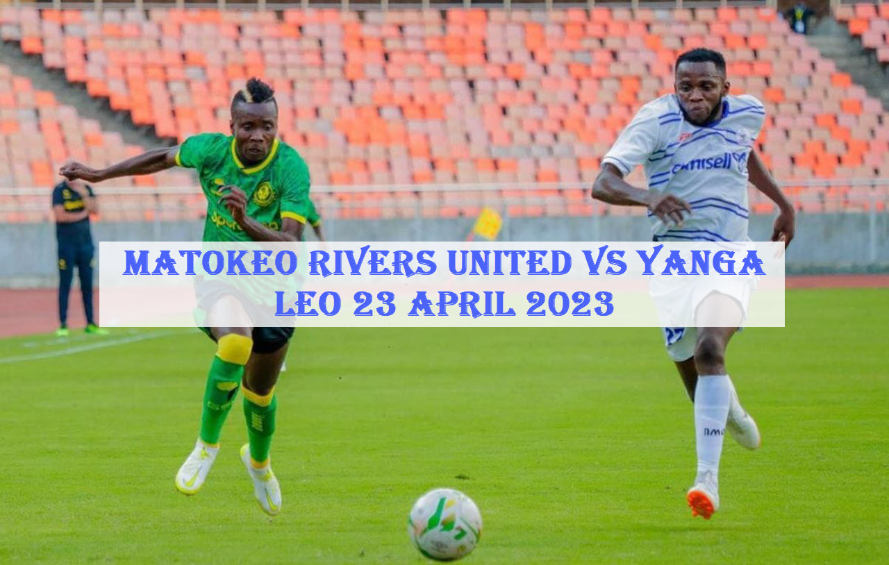 Matokeo Rivers United Vs Yanga Leo 23 April 2023