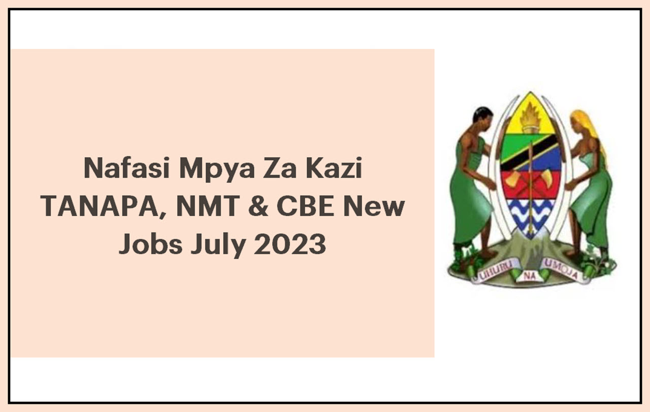 Nafasi Mpya Za Kazi TANAPA, NMT & CBE New Jobs July 2023